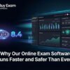 Why Our Online Exam Software Runs Faster and Safer Than Ever