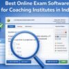 Best Online Exam Software for Coaching Institutes in India