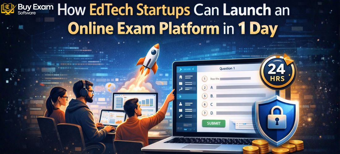 How EdTech Startups Can Launch an Online Exam Platform in 1 Day