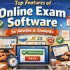 Top Features of Online Exam Software for Admins & Students